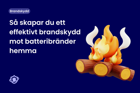 Så skapar du ett effektivt brandskydd mot batteribränder hemma